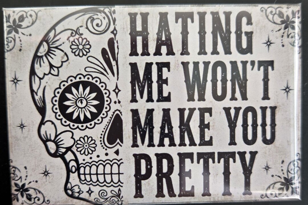 Hating Me Won’t Make You Pretty handmade fridge magnet
